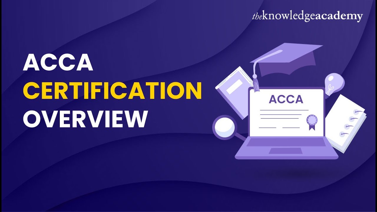 ACCA Certification Overview - Everything You Need To Know About ACCA!