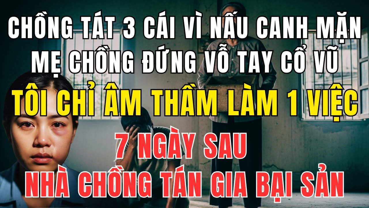 Bị Chồng Tát Vì Nấu Canh Mặn, Mẹ Chồng Đứng Vỗ Tay – Đâu Ngờ Tôi Ra Đòn Khiến Họ Trắng Tay