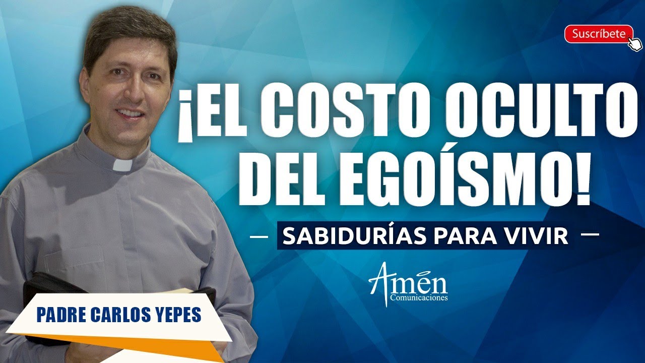 El egoísmo | Padre Carlos Yepes | Ególatra | Nacisista | EgoÍsta