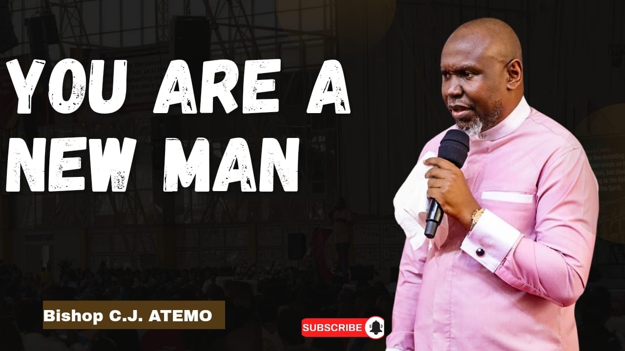 YOU ARE A NEW MAN || BISHOP C.J. ATEMO
