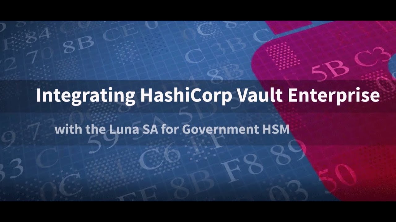Integrating HashiCorp Vault Enterprise with SafeNet AT Luna SA for Government HSM