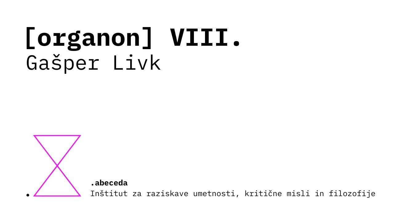 [organon] VIII. — Gašper Livk