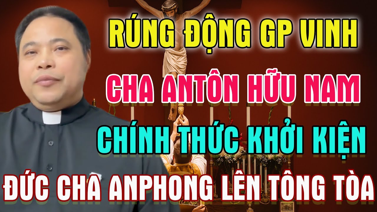 🛑Rúng Động Giáo Phận Vinh! Cha An Tôn Đặng Hữu Nam Chính Thức Khởi Kiện Đức Cha Anphong Lên Tông Tòa