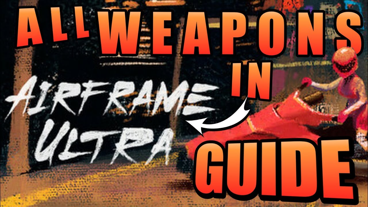 Airframe Ultra All Weapons: A Guide (feat. Liam)
