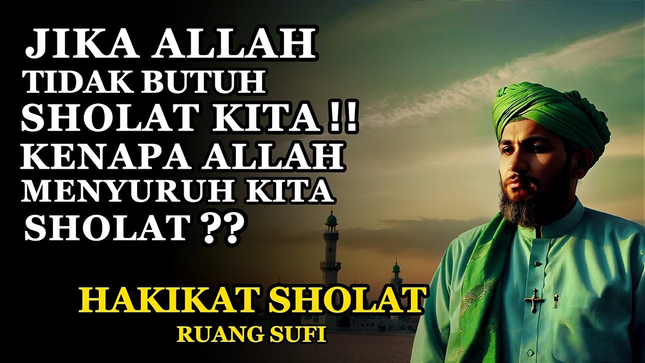 Hakikat Sholat: Allah Tak Butuh Sholat KIta, Kenapa Ada Perintah Sholat - Ruang Sufi