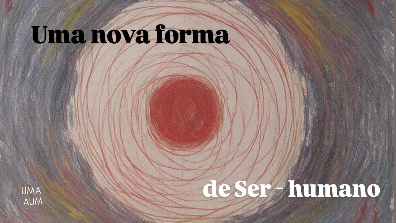 Uma nova forma de Ser - humano | UMA AUM