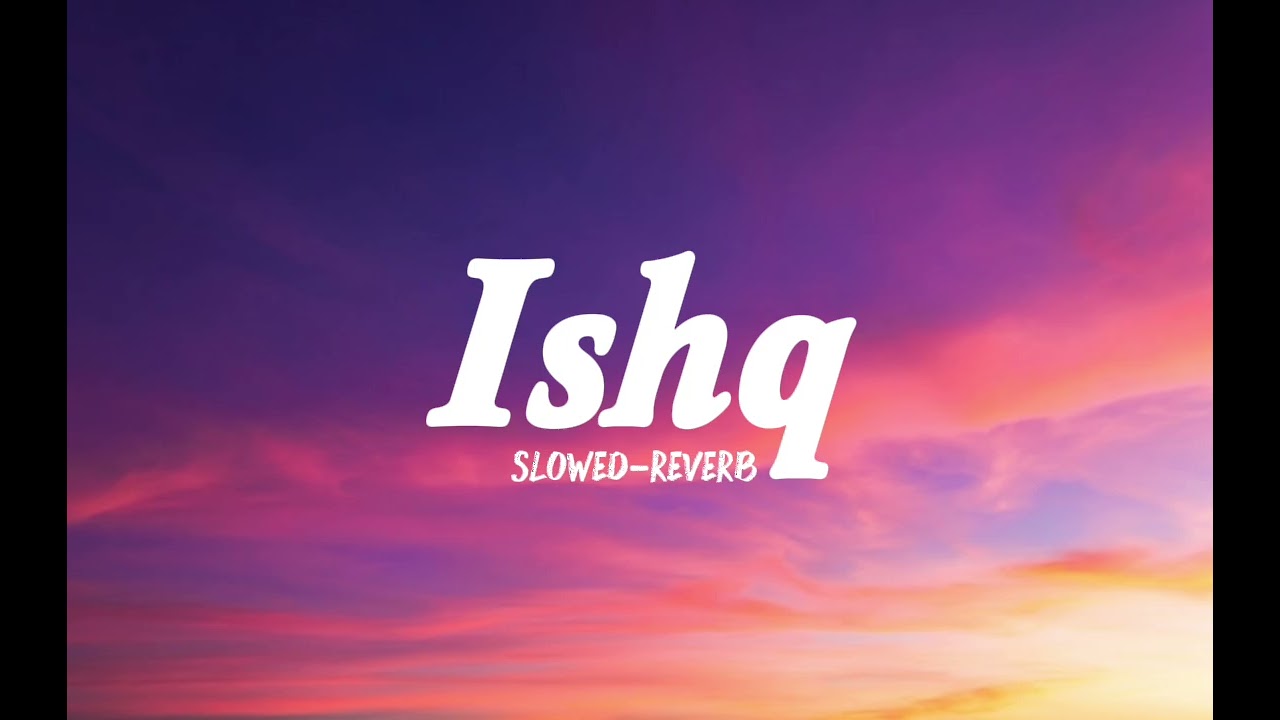 Ishq (slowed reverb) lofi viral song sad songs new trending song love song