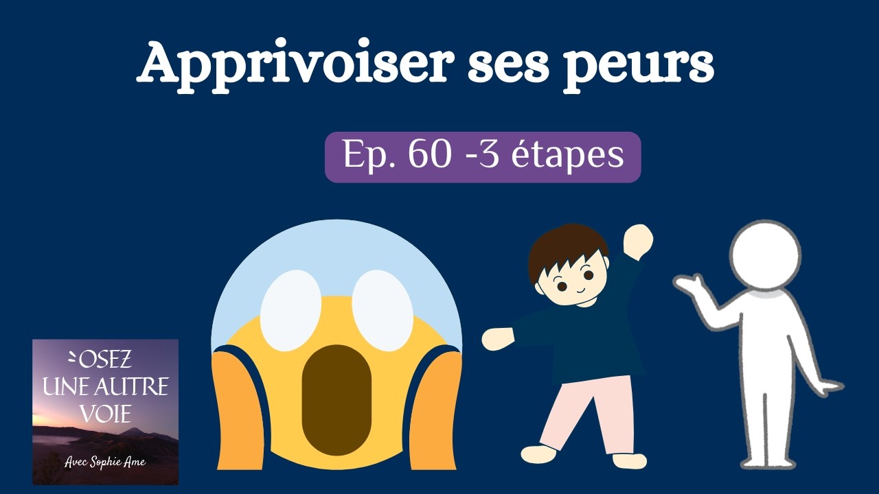 EP.60- Apprivoisez vos peurs - 3 premiers pas pour avancer