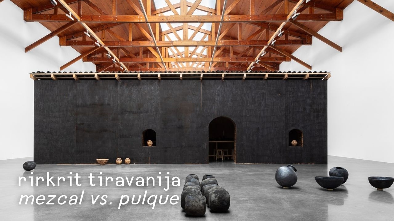 Exposición | Rirkrit Tiravanija: Mezcal vs Pulque (celebración de colaboración)