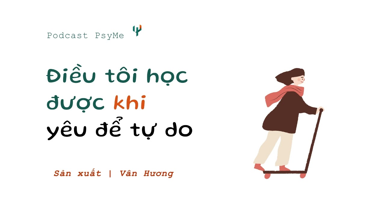Điều tôi học được khi yêu để tự do | Podcast PsyMe | ĐTHĐ Tập 4