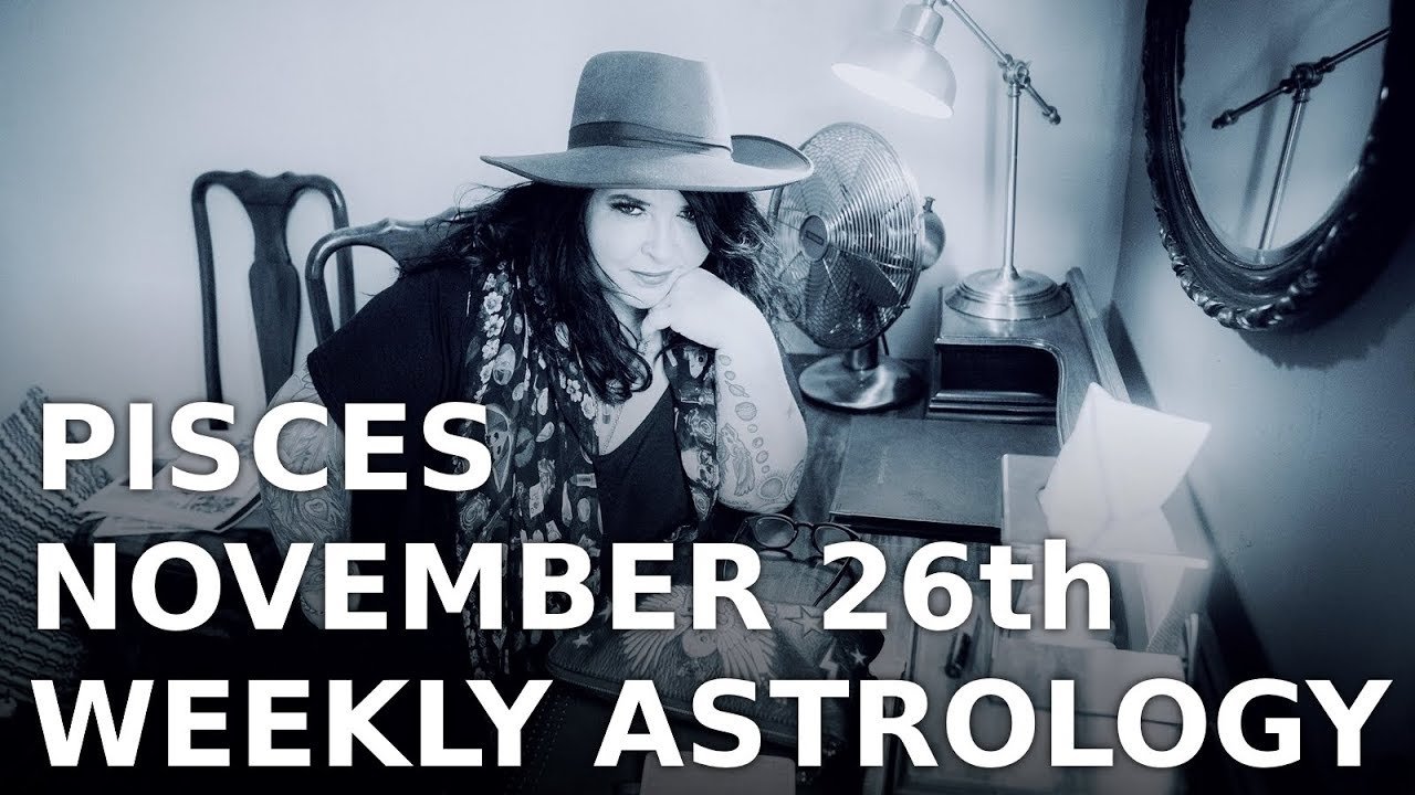 Pisces Weekly Astrology Horoscope 26th November 2018