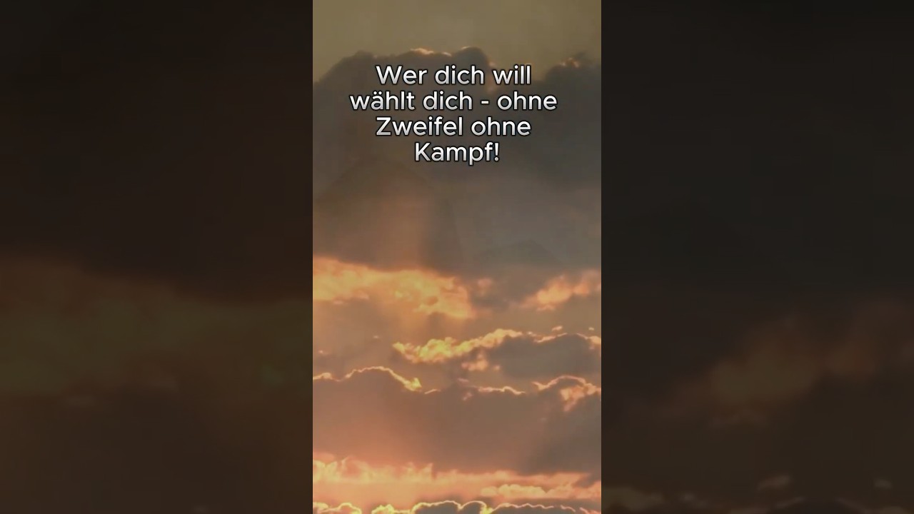 Wer dich will, w&auml;hlt dich - ohne Zweifel, ohne Kampf!