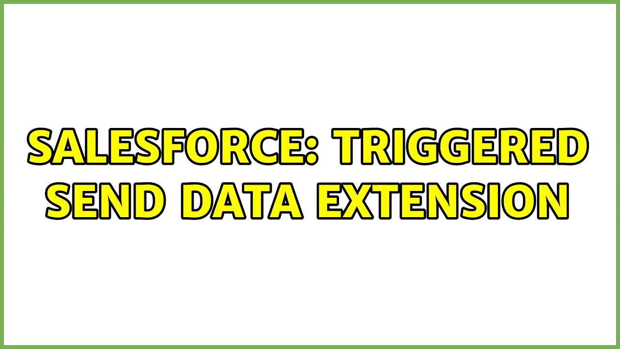 Salesforce: Triggered Send Data Extension (2 Solutions!!)