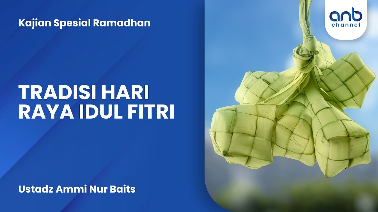 Tradisi Hari Raya Idul Fitri | Ustadz Ammi Nur Baits