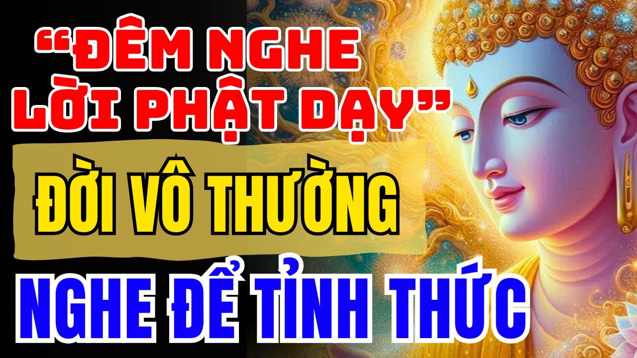 Đời Là Vô Thường – Nghe Để Tỉnh Thức, Buông Bớt Khổ Đau | Lời Phật Dạy