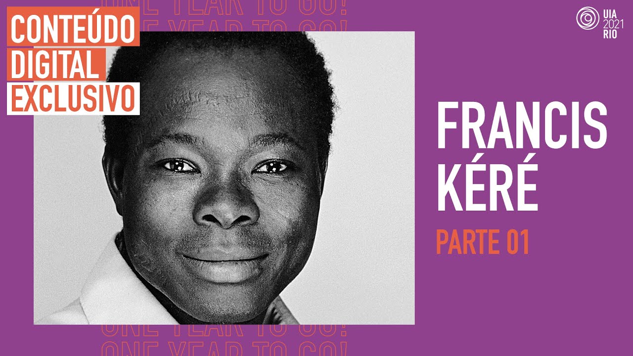 UIA2021RIO - PARTE 1 - Diébédo Francis Kéré
