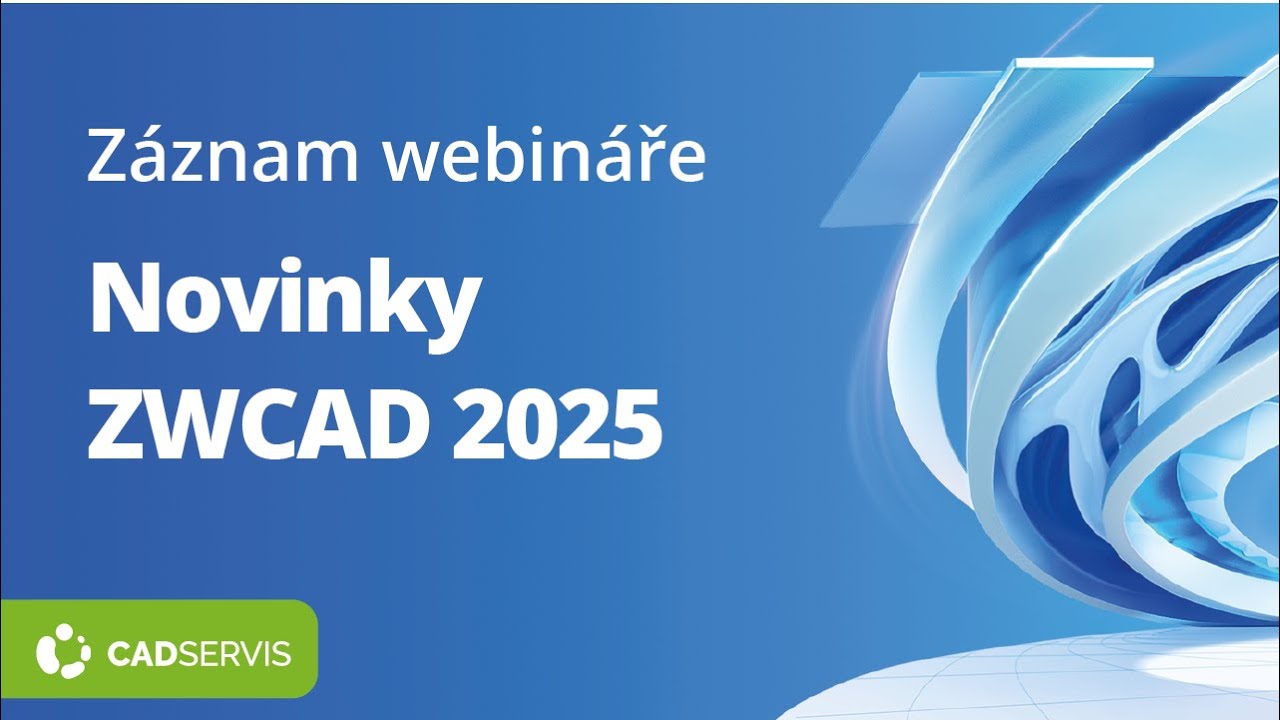 webinář: Novinky ZWCAD 2025 (záznam) | CADSERVIS