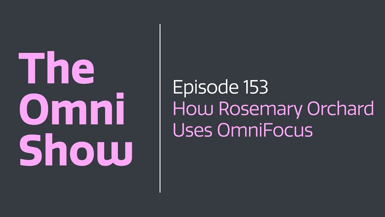 The Omni Show - Ep 153 - How Rosemary Orchard Uses OmniFocus