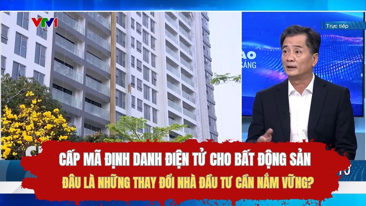 Cấp mã định danh điện tử cho bất động sản - Đâu là những thay đổi nhà đầu tư cần nắm vững?