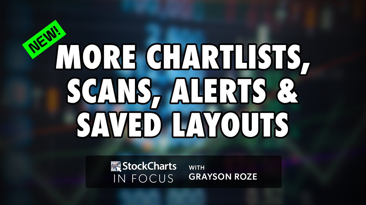 NEW! More ChartLists, Scans, Alerts & Saved Layouts | Grayson Roze | StockCharts In Focus (5.21.21)