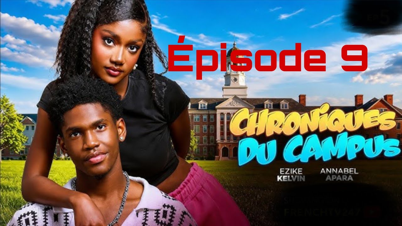 LES CHRONIQUES DU CAMPUS &Eacute;PISODE 9 -KELVIN EZIKE, ANAABEL APARA: JAI COUL&Eacute; LES LARMES 😭