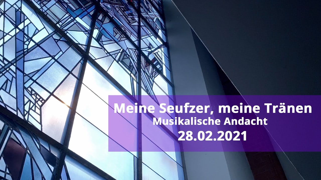 Meine Seufzer, meine Tränen - Musikalische Andacht - Live Mitschnitt 28.02.2020