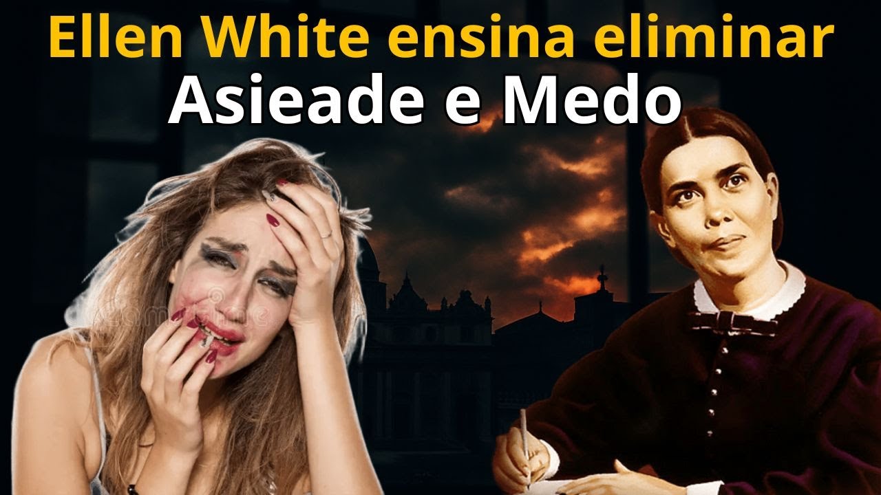 Ellen White Adverte: Ansiedade e Estress Espiritual Podem Destruir Sua Vida! Estudo Adventista