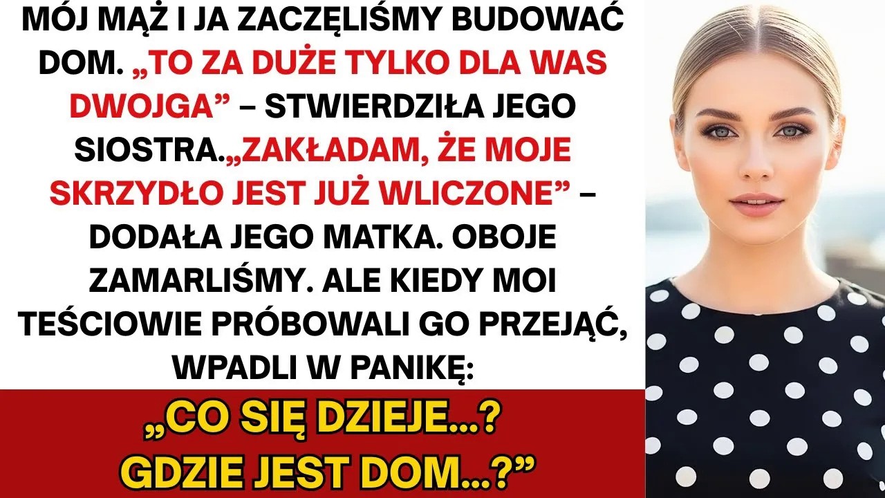 Kiedy moi teściowie próbowali przejąć dom, który budowaliśmy z mężem, jego rodzina znalazła tylko…