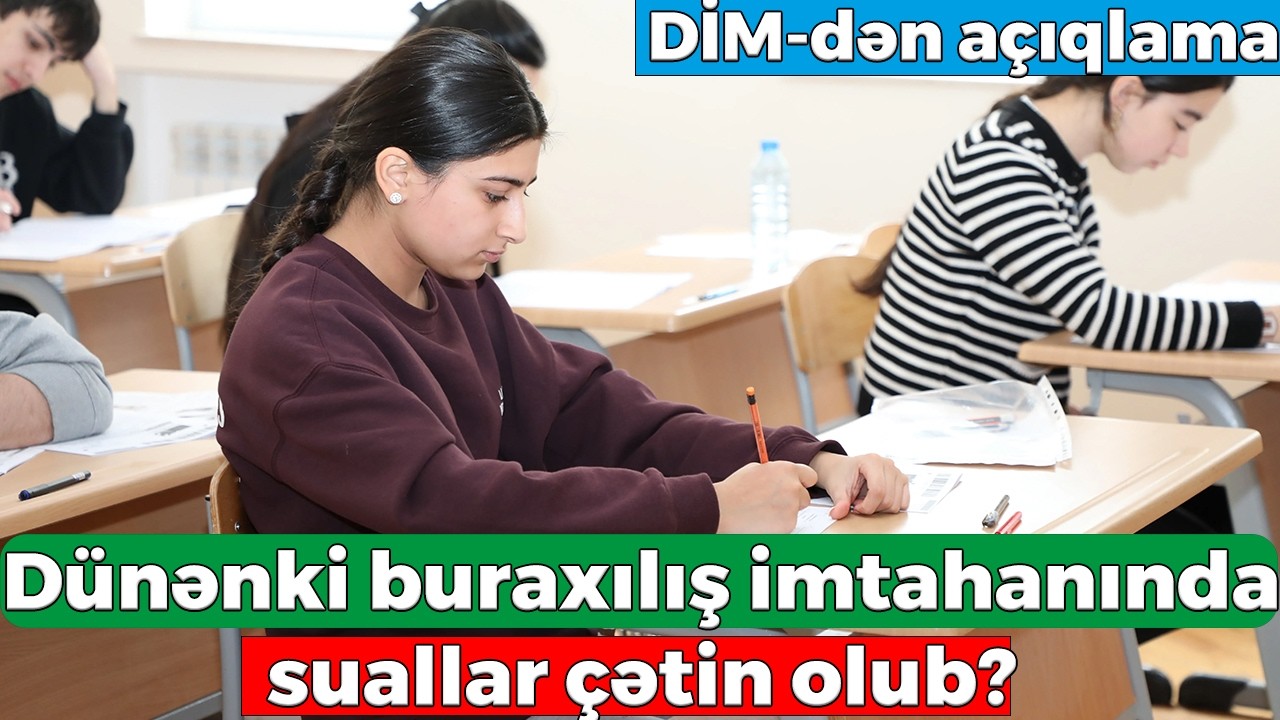 DİM sosial şəbəkələrdəki iddialara cavab verdi: İmtahan həqiqətən çətin idi?