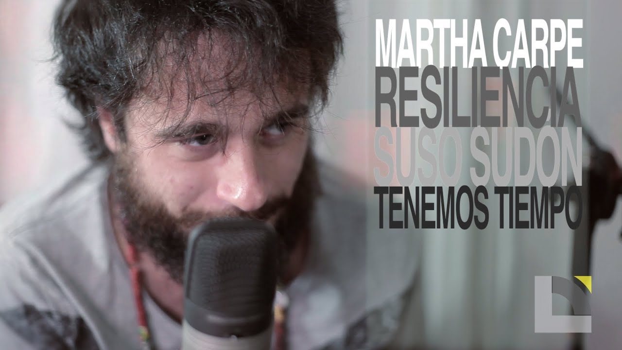 Martha Carpe y Suso Sudón - Resiliencia / Tenemos tiempo