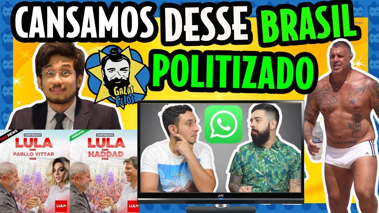 Chega! Como era o BRASIL antes da POLITIZAÇÃO | Galãs Feios