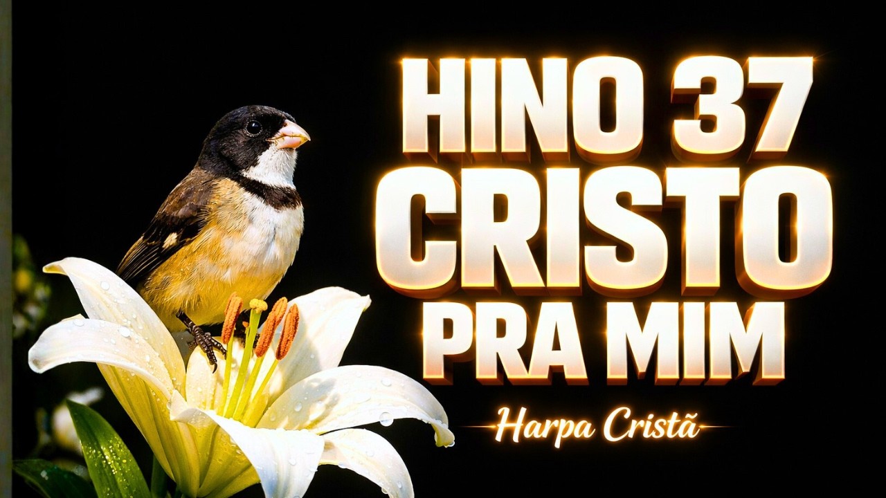 Hino 37 - Cristo Pra Mim | Hino da Harpa Cristã Cantado com Letra | Harpa Cristã Celestial