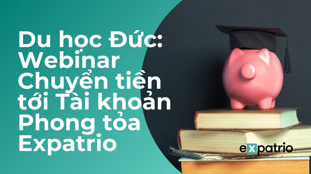 Cách Chuyển Tiền Vào Tài Khoản Phong Tỏa Đức Với Expatrio | Du học Đức