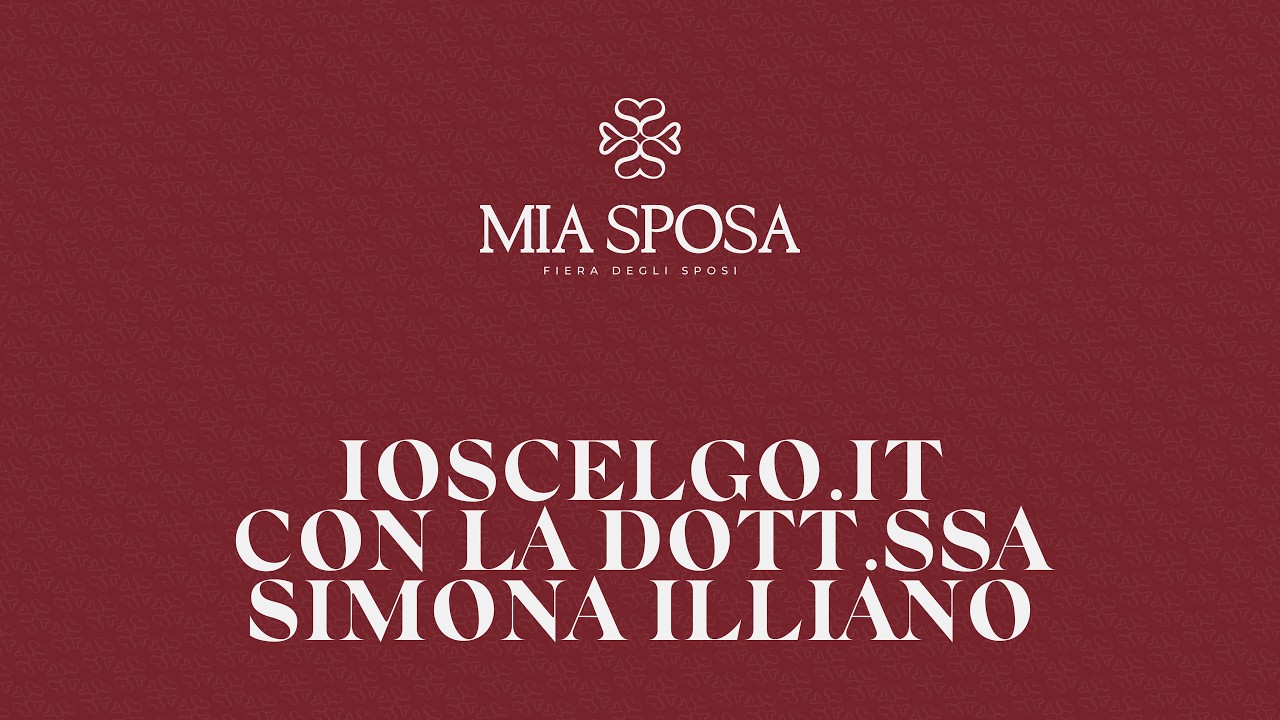 Mia Sposa - iotiscelgo.it con la Dott.ssa Simona Illiano (Puntata 4)