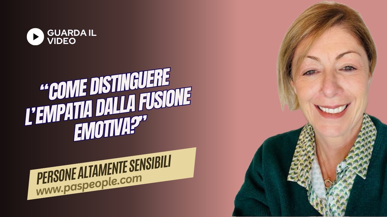 Come distinguere l’empatia dalla fusione emotiva