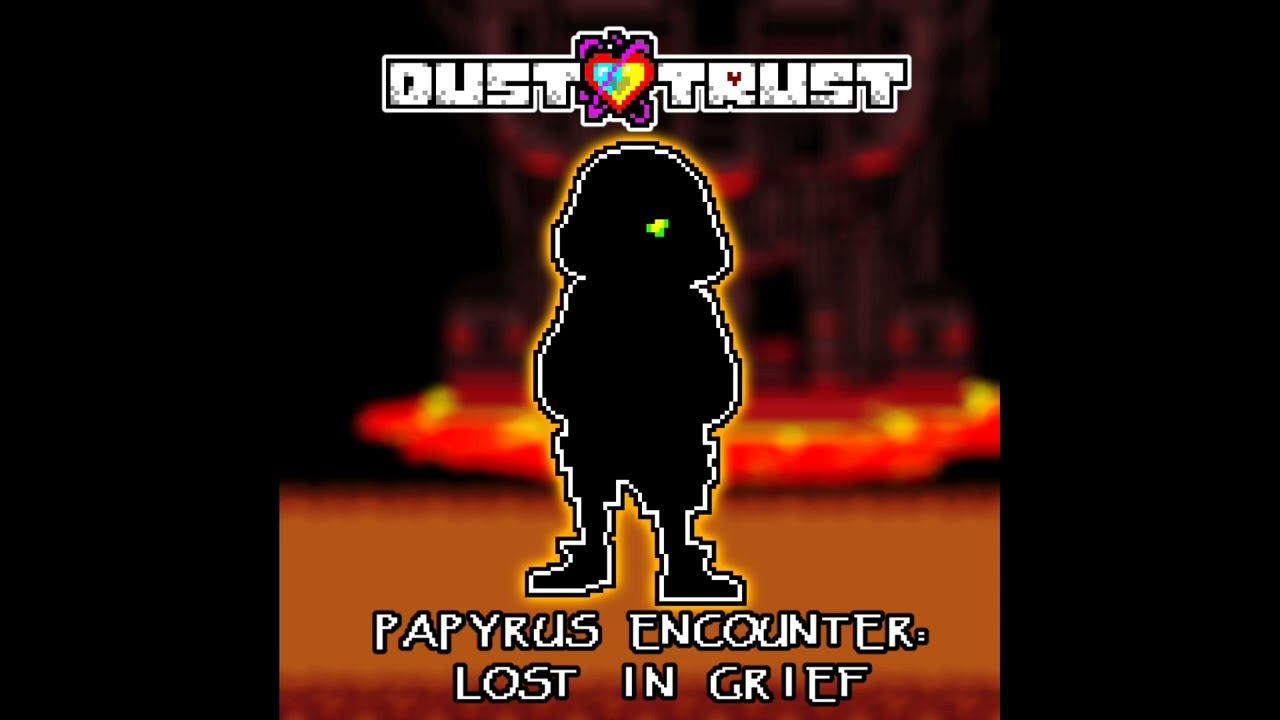 [Dustswap: Dusttrust] Papyrus Encounter: LOST IN GRIEF