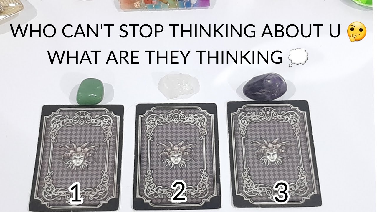 PICK A CARD ♾ WHO CAN'T STOP THINKING ABOUT U & WHAT ARE THEY THINKING 💭👀❤️ TIMELESS