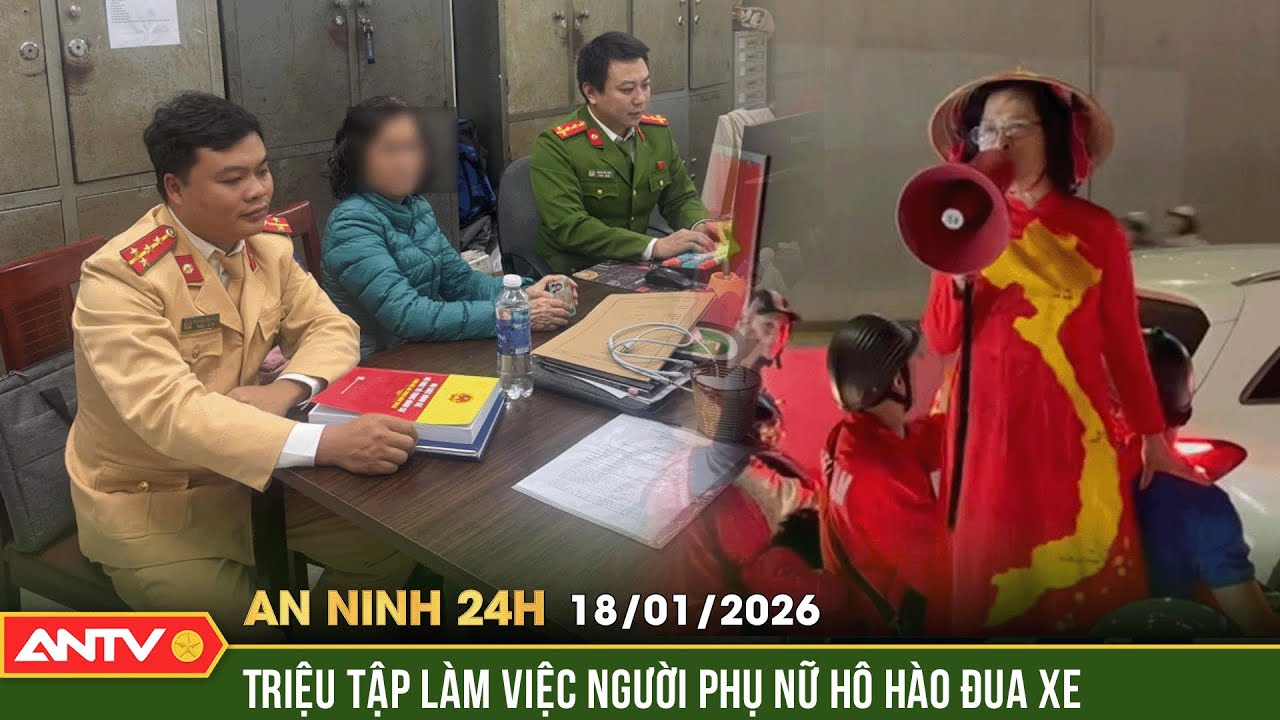 An ninh 24h ng&agrave;y 18/1: Triệu tập l&agrave;m việc người phụ nữ cầm loa h&ocirc; h&agrave;o đua xe tại hầm Kim Li&ecirc;n | ANTV