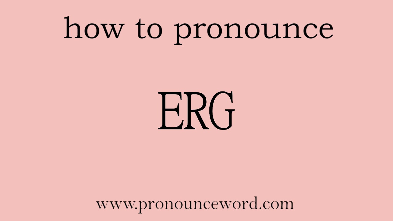 pronounce word:how to pronounce ERG in english (correct!).