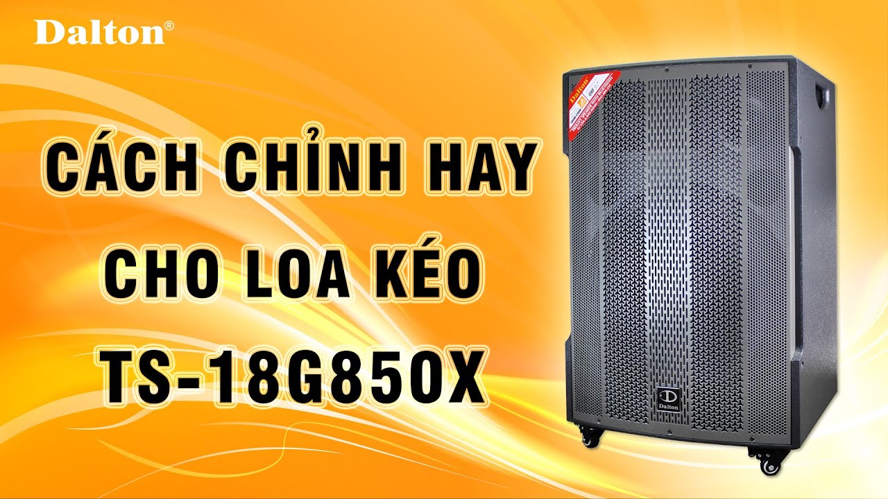 CÁCH CHỈNH LOA KÉO HAY - LOA DALTON TS-18G850X | DALTON OFFICAL