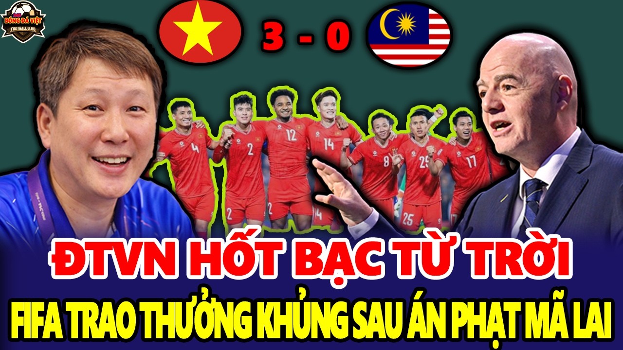 Đội tuyển Việt Nam Hốt Bạc Từ Trời. FIFA Bất Ngờ Trao Thưởng Khủng Sau Án Phạt Malaysia.