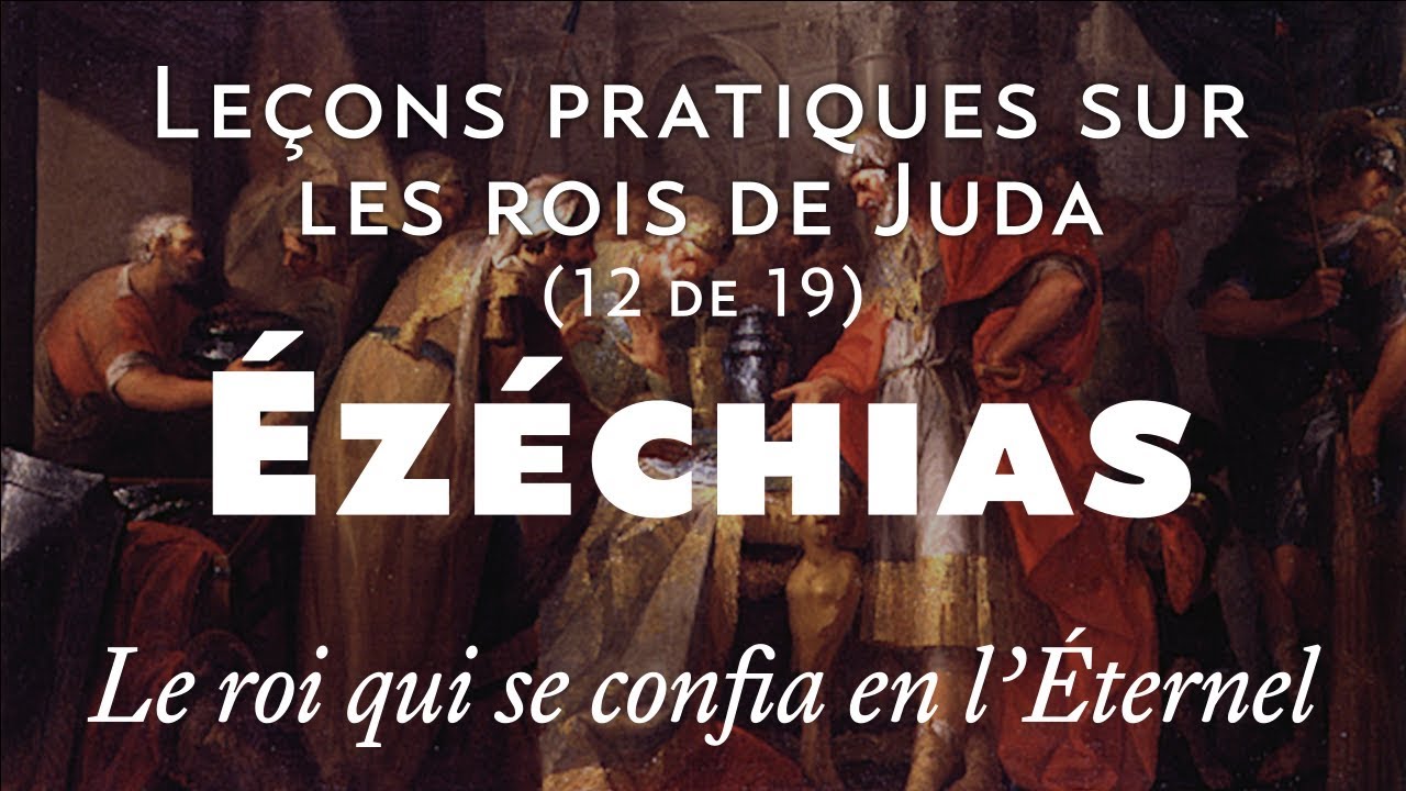 Ézéchias, le roi qui se confia en l’Éternel - Leçons pratiques sur les rois de Juda (12/19)