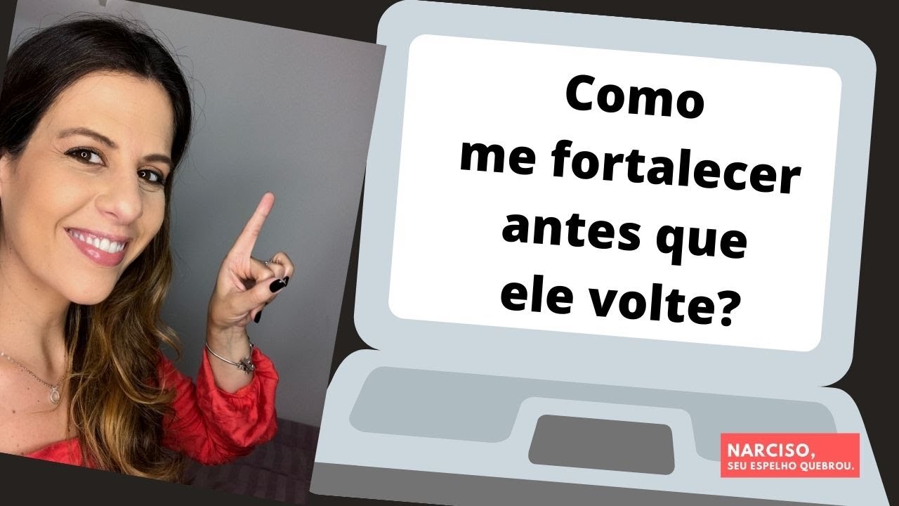 Como me fortalecer antes que ele volte?