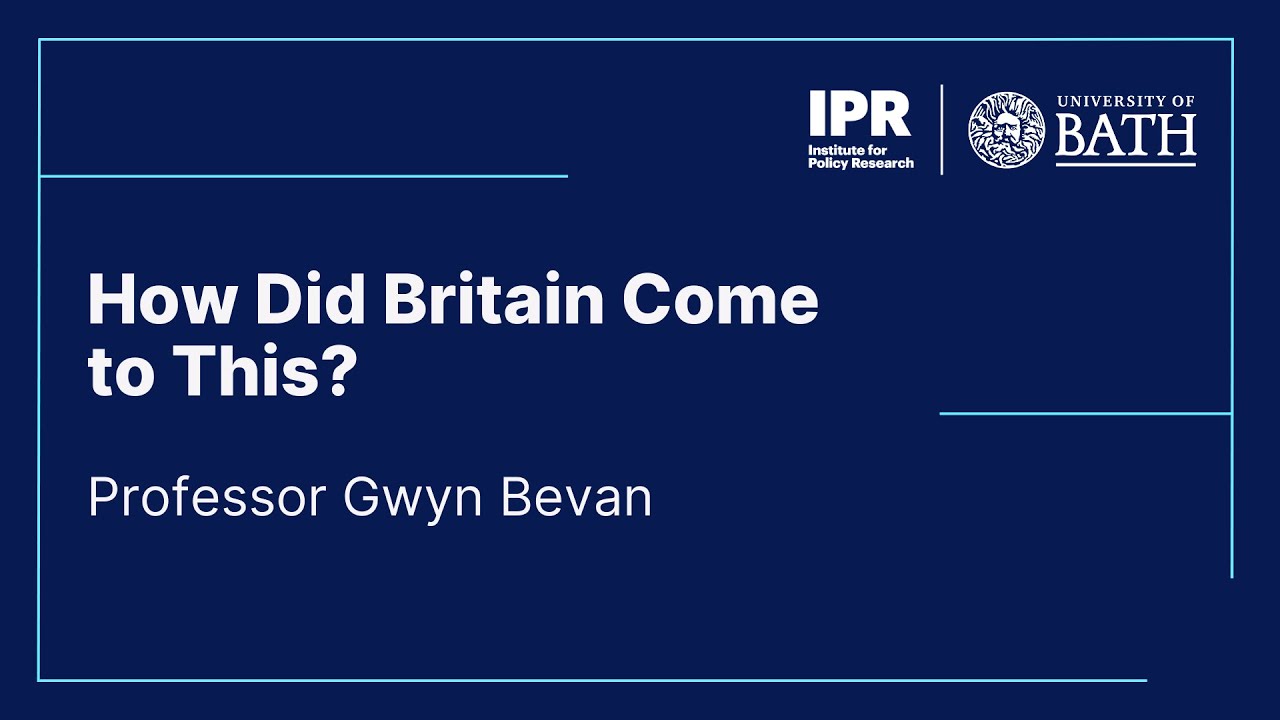Prof Gwyn Bevan: How Did Britain Come to This?