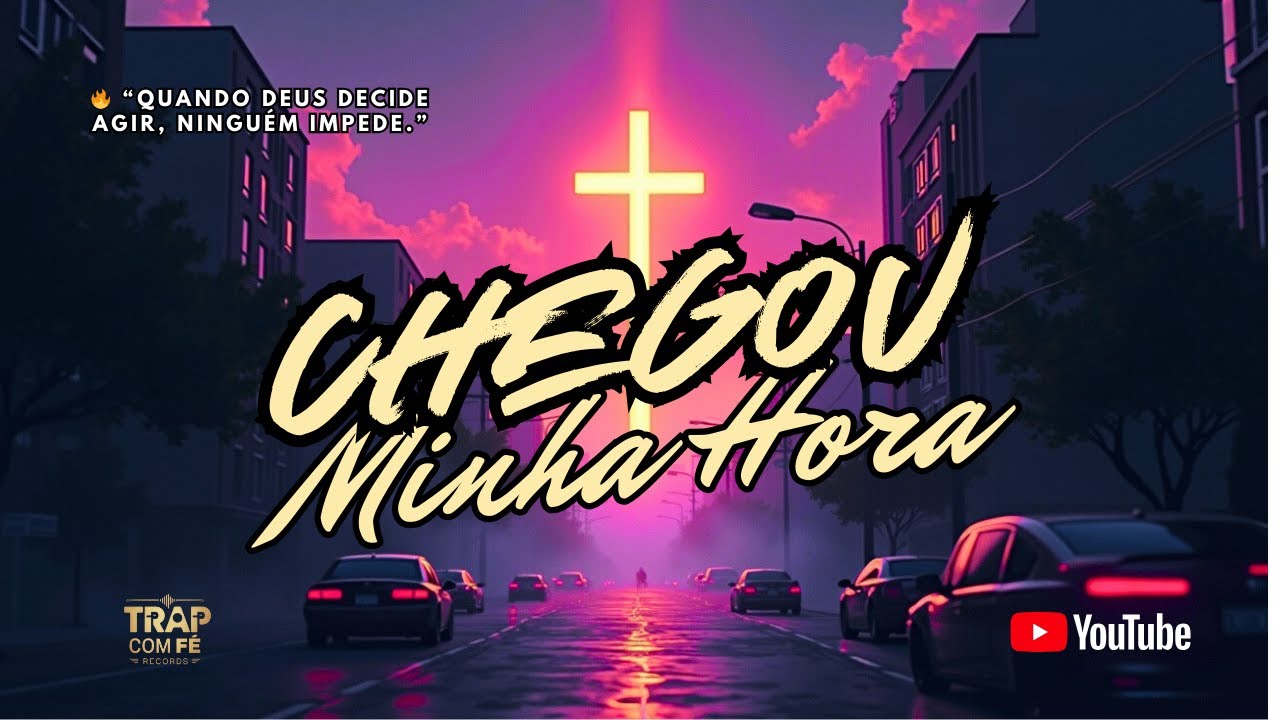 CHEGOU MINHA HORA – Trap Gospel Motivacional Oficial