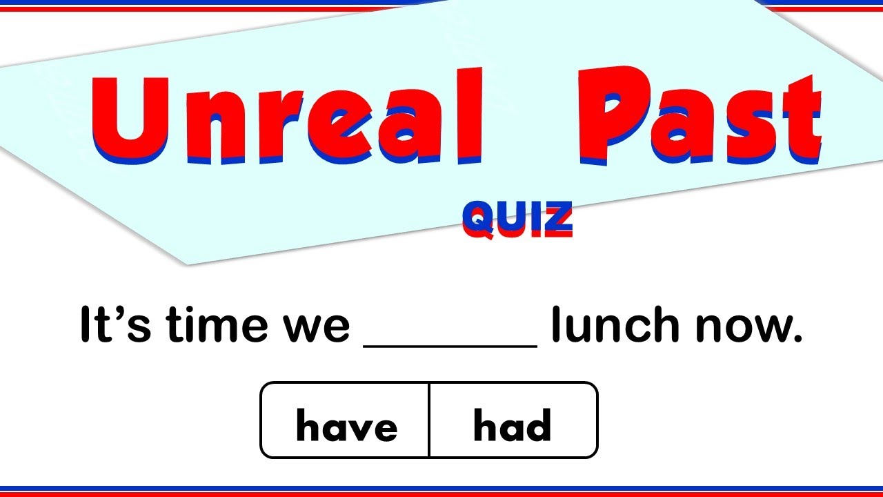 Unreal Past Quiz /It's Time / Would rather/ If Only / Wish/ If / 15 Questions