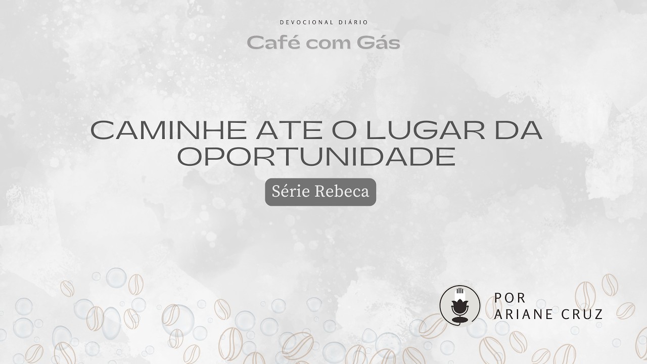 Caminhe ate o lugar da oportunidade | Club Café com Gás 557 | Série Rebeca