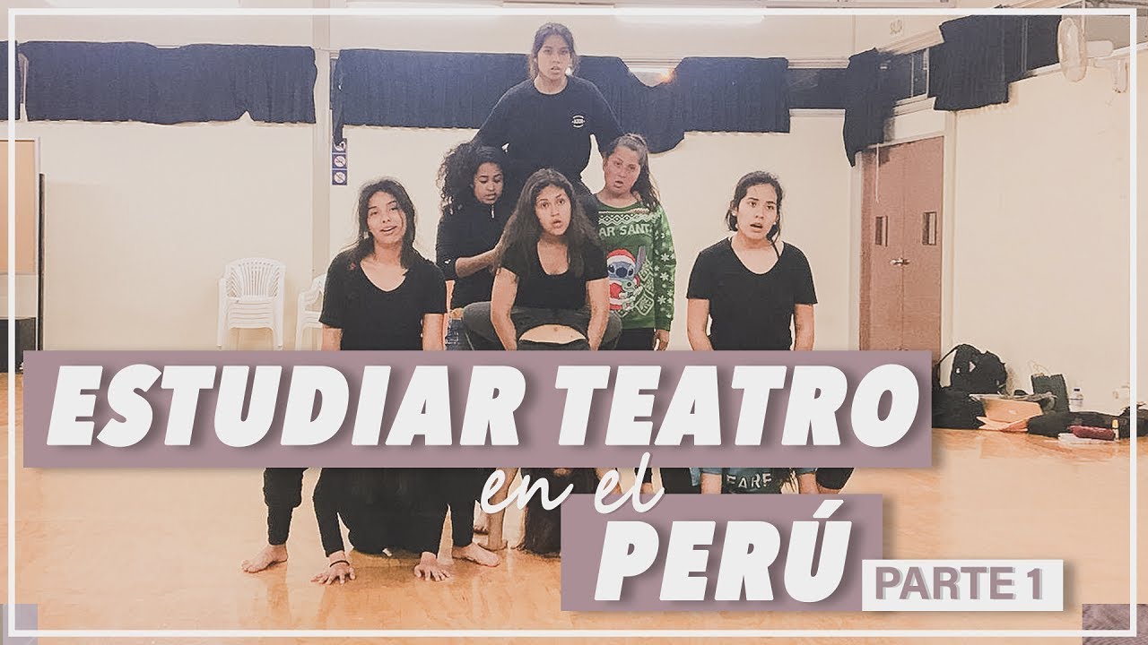 ASÍ SE ESTUDIA LA CARRERA DE TEATRO EN EL PERÚ | PARTE 1