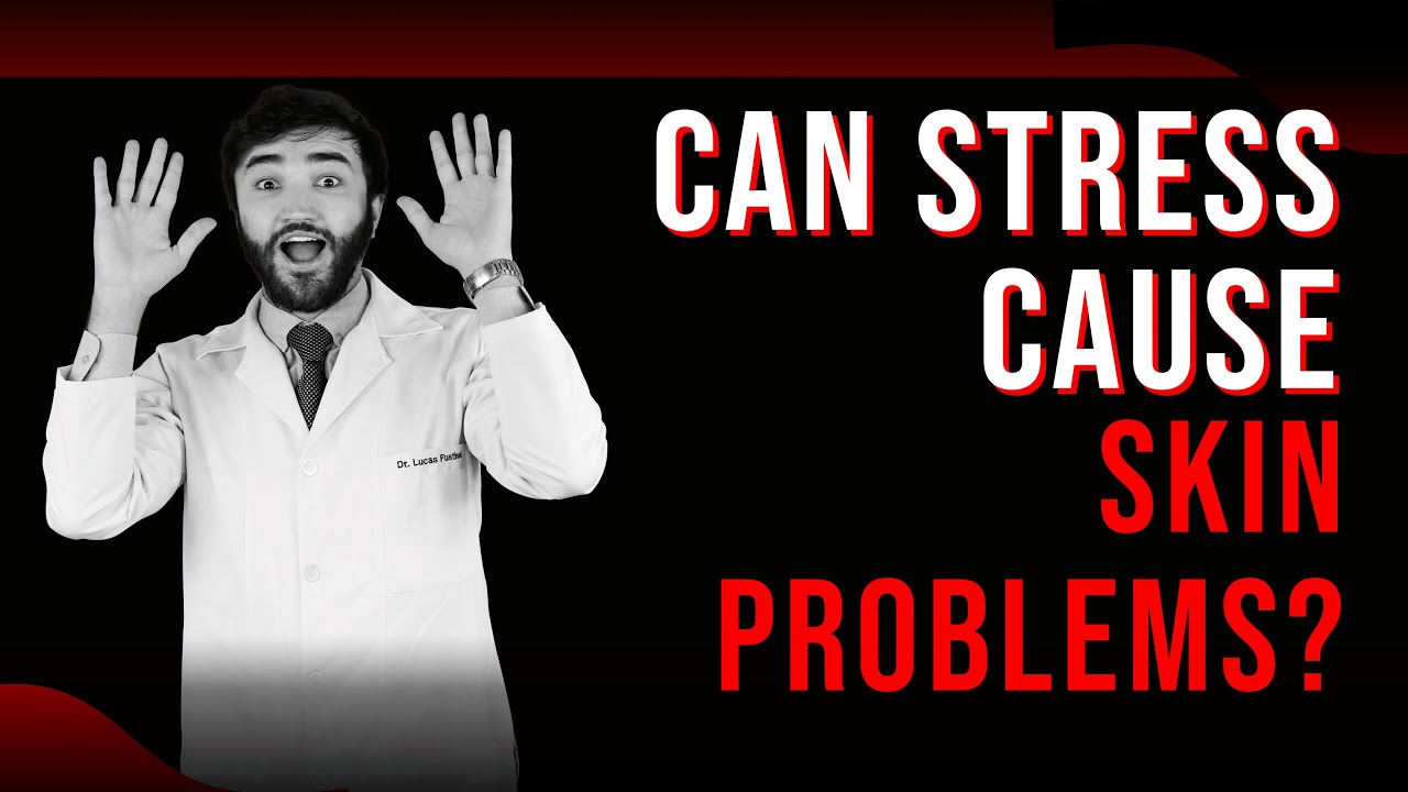 Can Stress Cause Skin Problems?