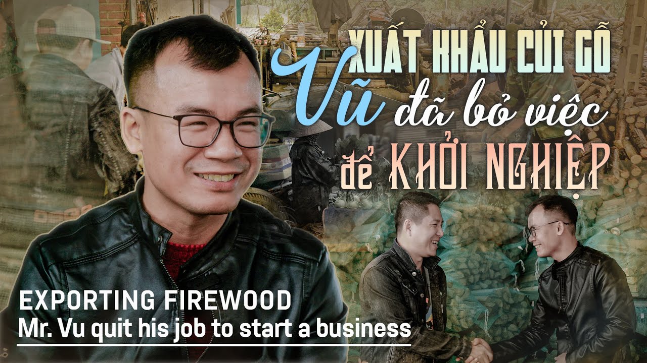 XUẤT KHẨU CỦI GỖ - Vũ đã BỎ VIỆC để KHỞI NGHIỆP - học viên XUẤT SẮC của VIETGO